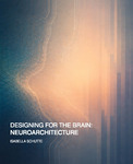Designing for the Brain: Neuroarchitecture by Isabella Schutte