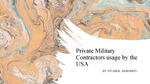 Private Military Contractors: Assessing Their Impact on U.S. Military Effectiveness and Ethical Standards by Otabek Akromov