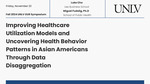 Improving Healthcare Utilization Models and Uncovering Health Behavior Patterns in Asian Americans Through Data Disaggregation by Luke Cho