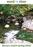word~river literary review (2010) by Steve Street, Liam Murray Bell, Jeremy Beatson, Alex M. Frankel, Cyril Dabydeen, Patrick S. McGinnity, Marco Fernando Navarro, Bruce Wyse, KC Culver, Jason Mccall, Susan Nyikos, Gina Vallis, Allan Johnston, Harry Brown, Gavin Goodwin, Maureen Foster, Benjamin Smith, Ardis L. Stewart, Kathryn Kerr, Beth McDonald, Lollie Ragana, Dorothy Lehman Hoerr, Sara Shumaker, Jennifer Augur, Katherine Pennavaria, Isabella Wai, Robert Schnelle, Anne Stark, and Rebecca Mears Duncan