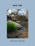 word~river literary review (2012) by Beth McDonald, John Hill, Micheline Mayor, Heather Duerre Humann, Ryan Leack, Anne Stark, John Baker, Lily I. MacKenzie, Judith Nichols, Meredith Devney, Marylouise Markle, Bill Bozzone, Tara Taylor, Tina Cabrera, Justin E. Kidd, Richard Foss, Kevin P. Keating, Justin P. Burnside, Matthew Swetnam, Sierra Jones-Yu, Kristen Conard, Star Goode, Andrew Madigan, K. W. Taylor, Allison S. Walker, Gary Pullman, Michael Zinkowski, and Susan Nyikos
